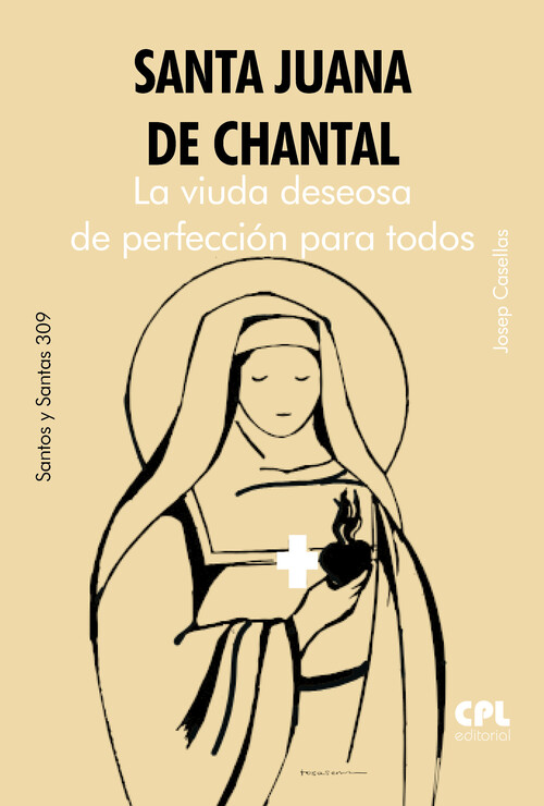SANTA JUANA DE CHANTAL. LA VIUDA DESEOSA DE PERFECCION PARA