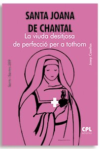SANTA JUANA DE CHANTAL. LA VIUDA DESEOSA DE PERFECCION PARA