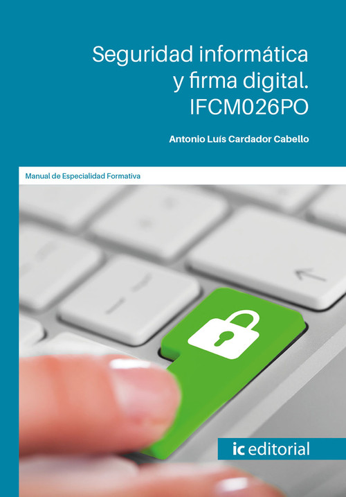 SEGURIDAD INFORMATICA Y FIRMA DIGITAL. IFCM026PO