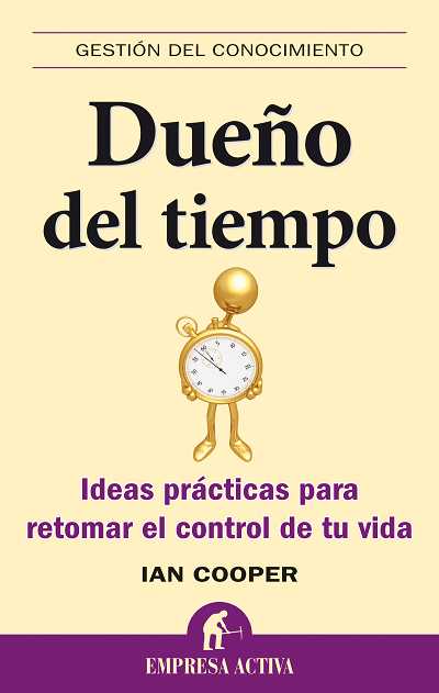 DUE�O DEL TIEMPO-IDEAS PRACTICAS PARA RETOMAR CONTROL TU VID
