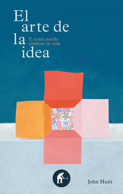 ARTE DE LA IDEA,EL (Y COMO PUEDE CAMBIAR TU VIDA)