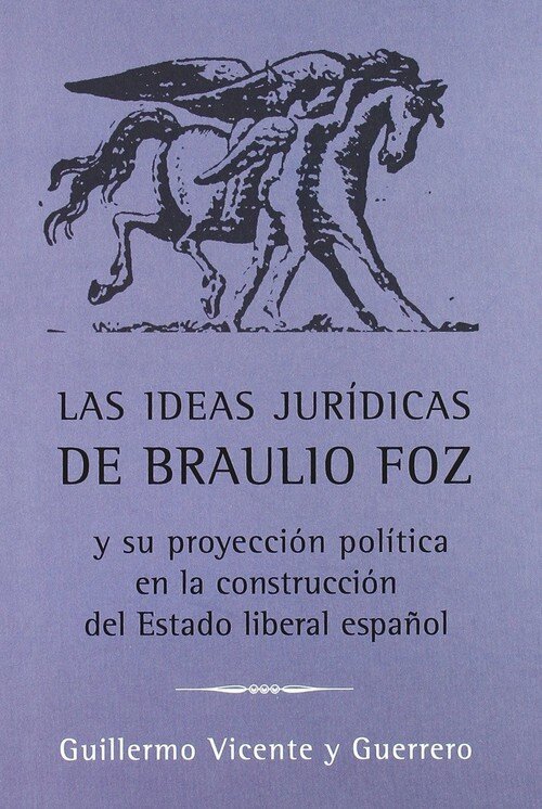 IDEAS JURIDICAS DE BRAULIO FOZ Y SU PROYECCION POLITICA EN L
