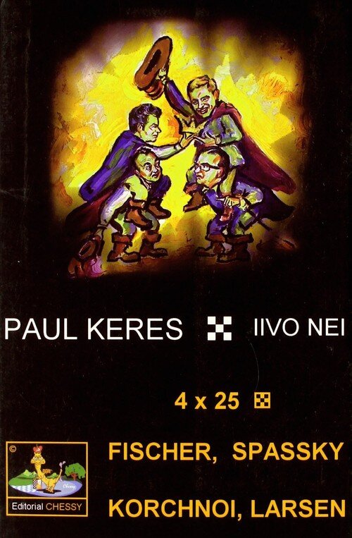 4X25 LAS MEJORES PARTIDAS DE FISCHER, SPASSKY, KORCHNOI Y LA