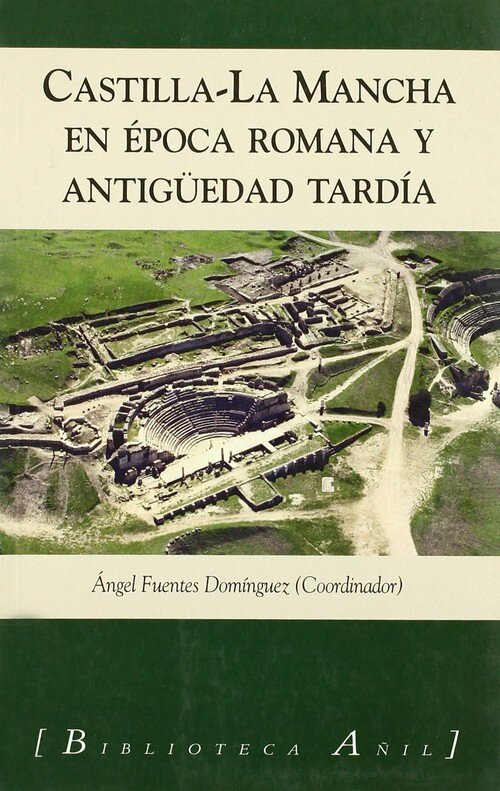 CASTILLA LA MANCHA EN EPOCA ROMANA Y ANTIGUEDAD TARDIA