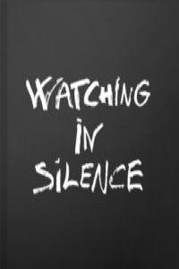 WATCHING IN SILENCE