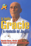FAMILIA GRACIE Y LA REVOLUCION DEL JIU-JITSU, LA