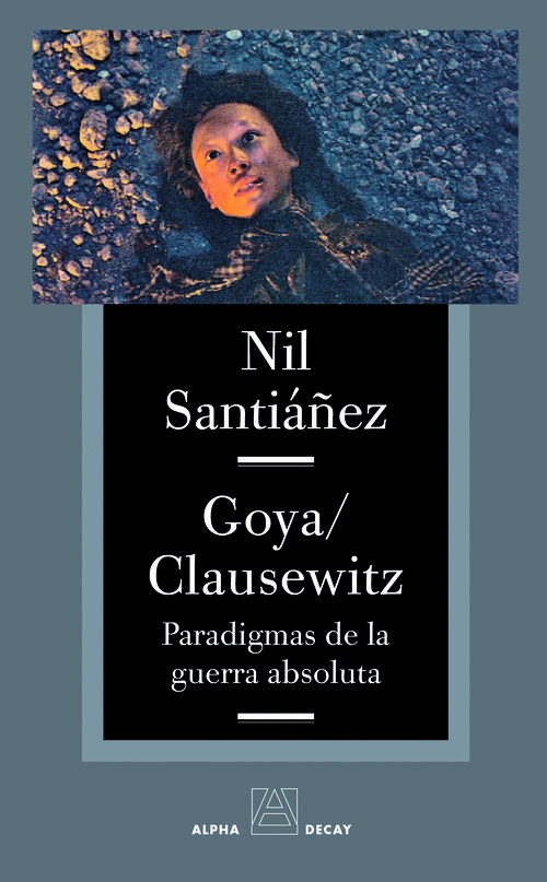 GOYA CLAUSEWITZ PARADIGMAS DE LA GUERRA ABSOLUTA