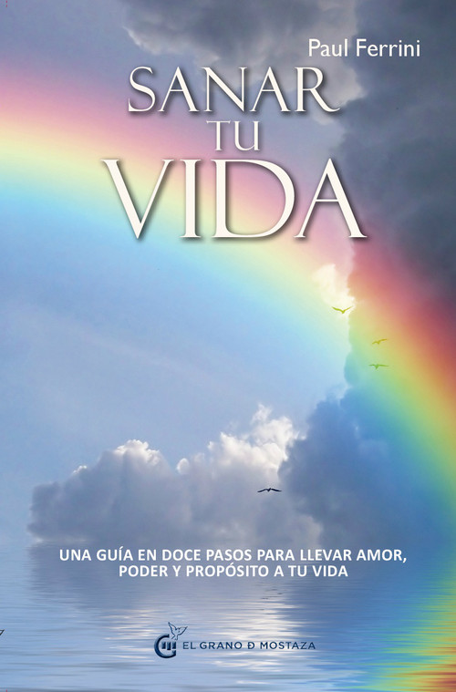 SANAR TU VIDA-UNA GUIA EN DOCE PASOSO PARA LLEVAR AMOR,PODER
