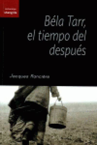 BELA TARR, EL TIEMPO DEL DESPUES