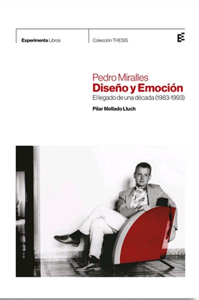 PEDRO MIRALLES. DISEO Y EMOCION. EL LEGADO DE UNA DECADA