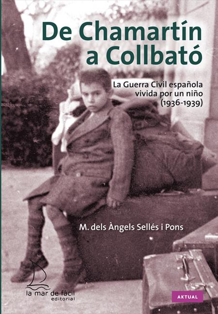 DE CHAMARTIN A COLLBATO. LA GUERRA CIVIL VIVIDA POR UN NI�O