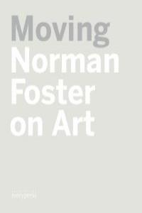 MOVING NORMAN FOSTER ON ART