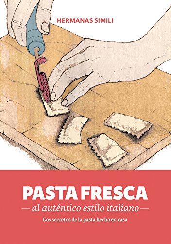 PASTA FRESCA AL AUTENTICO ESTILO ITALIANO LOS SECRETOS DE LA