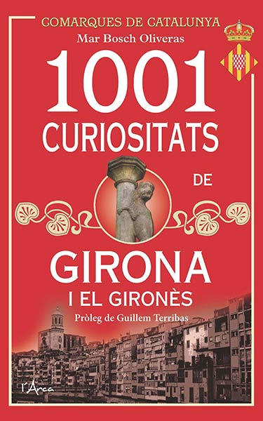 1001 CURIOSITATS DE GIRONA I EL GIRONES