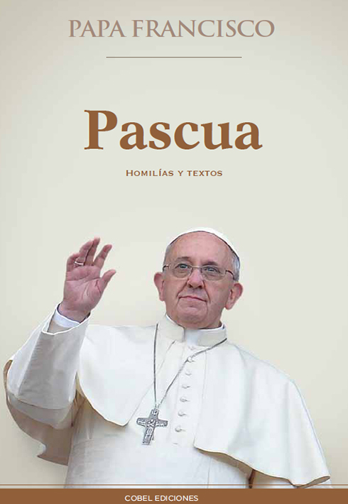 PASCUA (HOMILIAS Y TEXTOS) PAPA FRANCISCO