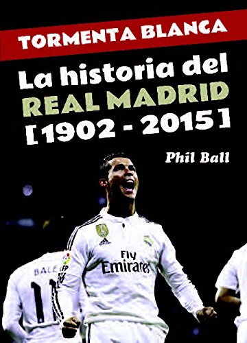 TORMENTA BLANCA LA HISTORIA DEL REAL MADRID 1902-2015