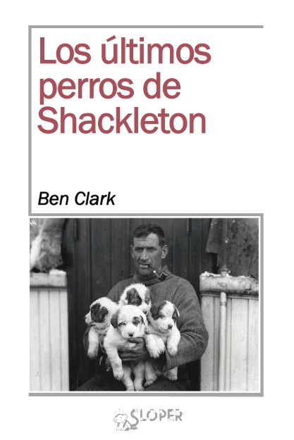 ULTIMOS PERROS DE SHACKLETON, LOS