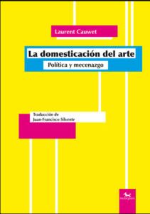 DOMESTICACION DEL ARTE, LA. POLITICA Y MECENAZGO