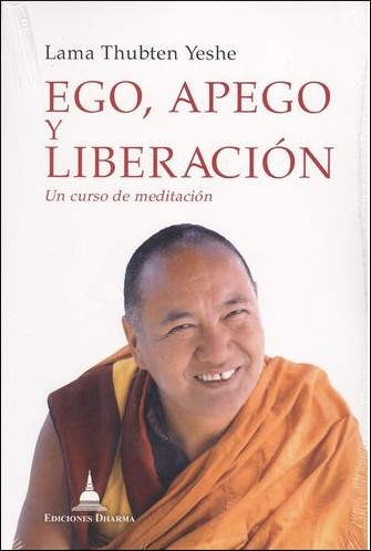 EGO, APEGO Y LIBERACION. UN CURSO DE MEDITACION