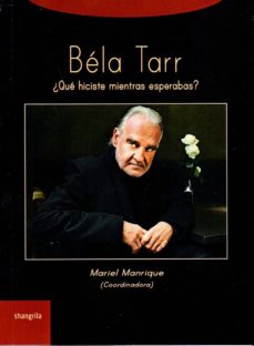 BELA TARR.QUE HICISTE MIENTRAS ESPERABAS?
