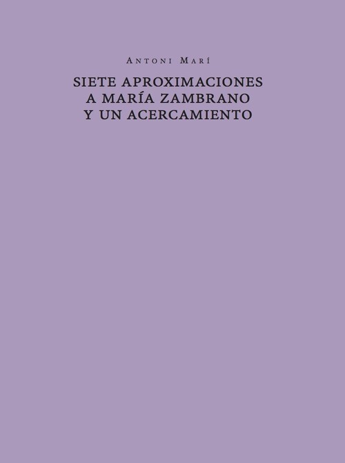 SIETE APROXIMACIONES A MARIA ZAMBRANO Y UN ACERCAMIENTO