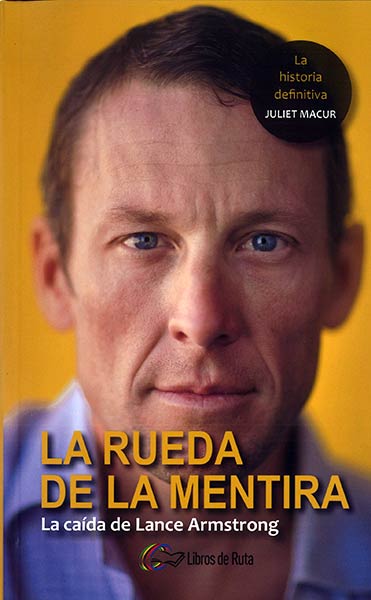 RUEDA DE LA MENTIRA, LA. LA CAIDA DE LANCE ARMSTRONG
