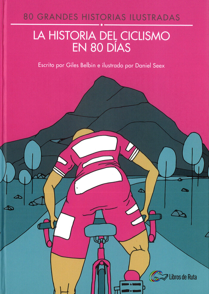 HISTORIA DEL CICLISMO EN 80 DIAS, LA (80 GRANDES HISTORIAS