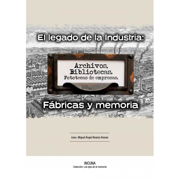 LEGADO DE LA INDUSTRIA:ARCHIVOS,BIBLIOTECAS,FOTOTECAS EMPR.