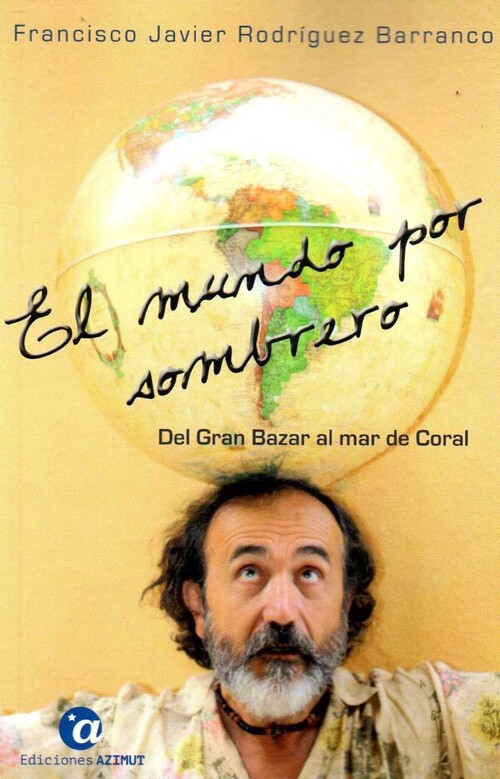 MUNDO POR SOMBRERO, EL. TOMO I: DEL GRAN BAZAR AL MAR DE COR