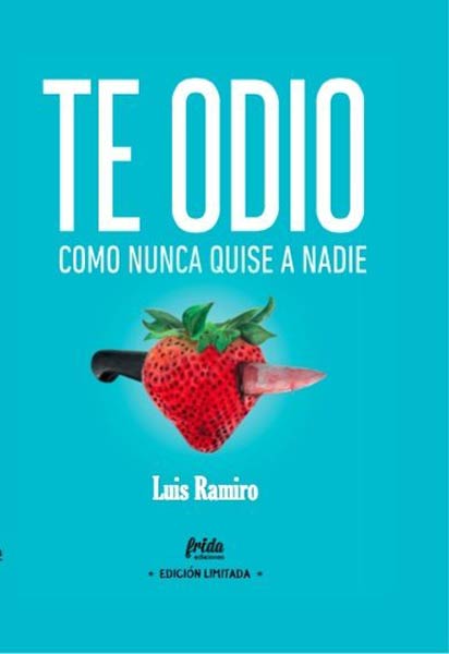 TE ODIO COMO NUNCA QUISE A NADIE (ED. ESPECIAL LIMITADA)