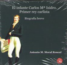 INFANTE CARLOS M� ISIDRO: PRIMER REY CARLISTA. BIOGRAFIA BRE
