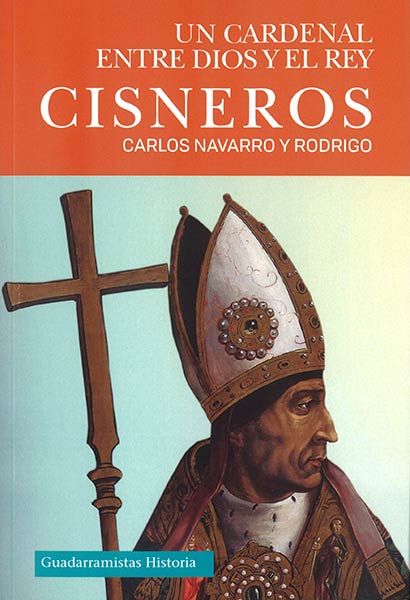 CISNEROS UN CARDENAL ENTRE DIOS Y EL REY
