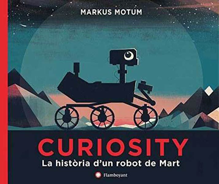 CURIOSITY. LA HISTORIA DE UN ROBOT EXPLORADOR DE MARTE