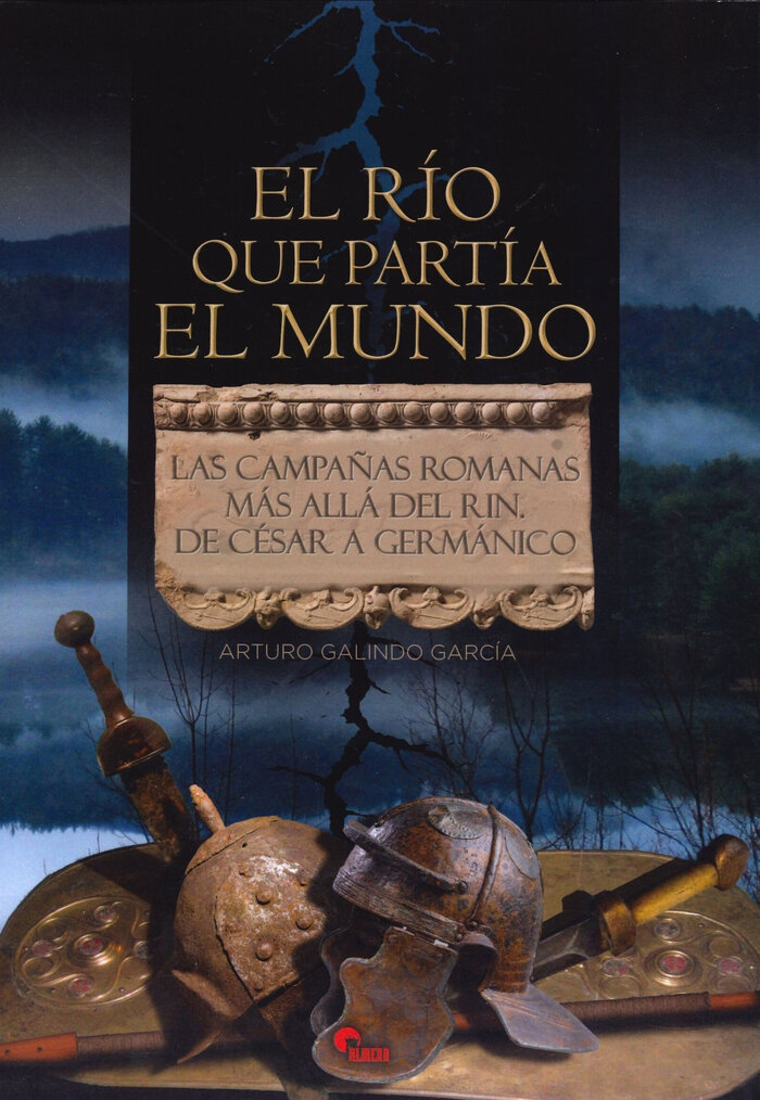 RIO QUE PARTIA EL MUNDO, EL. LAS CAMPA�AS ROMANAS MAS ALLA