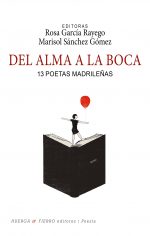 DEL ALMA A LA BOCA. 13 POETAS MADRILE�AS