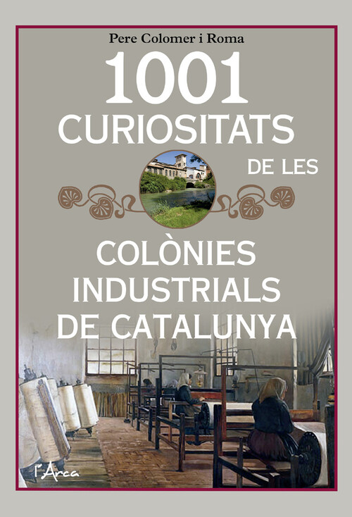 1001 CURIOSITATS DE LES COLONIES INDUSTRIALS DE CATALUNYA