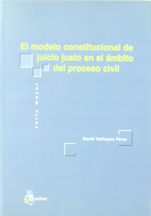 MODELO CONSTITUCIONAL DE JUICIO JUSTO EN EL AMBITO DEL PROCE