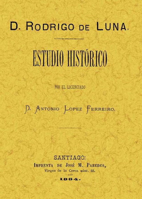 D. RODRIGO DE LUNA, ESTUDIO HISTORICO