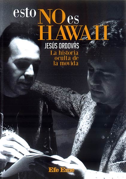 ESTO NO ES HAWAII.HISTORIA OCULTA DE LA MOVIDA