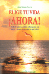 ELIGE TU VIDA �AHORA!