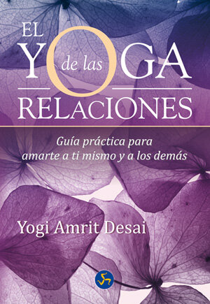 YOGA DE LAS RELACIONES,EL-GUIA PRACTICA PARA AMARTE A TI MI