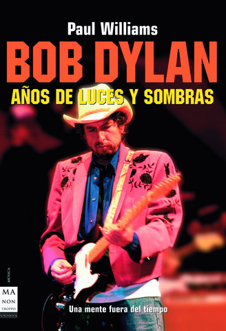 BOB DYLAN. A�OS DE LUCES Y SOMBRAS