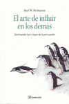 ARTE DE INFLUIR EN LOS DEMAS, EL