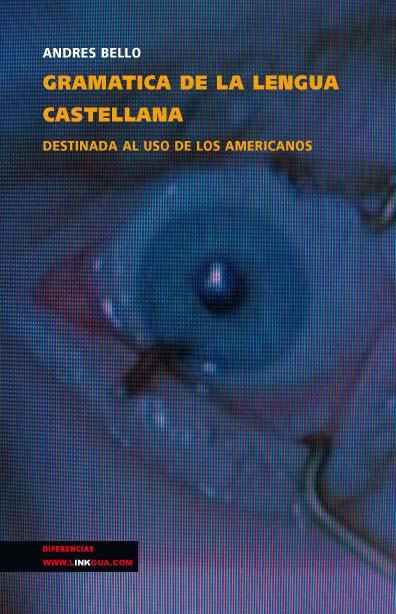 GRAMATICA DE LA LENGUA CASTELLANA PARA USO DE LOS AMERICANOS