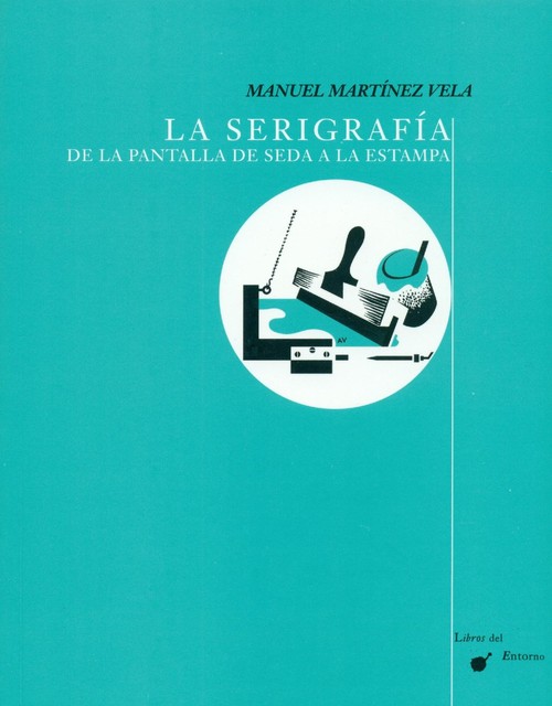 SERIGRAFIA, DE LA PANTALLA DE SEDA A LA ESTAMPA