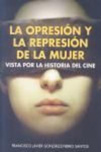 OPRESION Y LA REPRESION DE LA MUJER VISTA POR LA HISTORIA DE