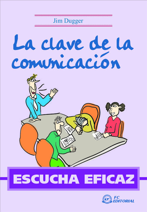 ESCUCHA EFICAZ, LA CLAVE DE LA COMUNICACION