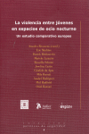 VIOLENCIA ENTRE JOVENES EN ESPACIOS DE OCIO NOCTURNO, LA, UN