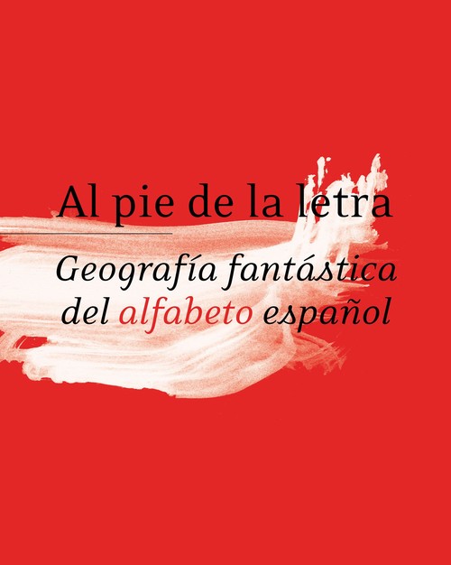 AL PIE DE LA LETRA-GEOGRAFIA FANTASTICA DEL ALFABETO ESPA�O