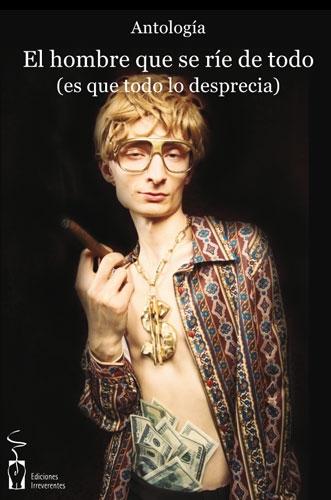 HOMBRE QUE SE RIE DE TODO, ES QUE TODO LO DESPRECIA,EL